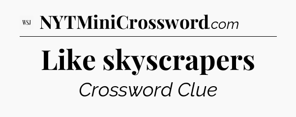 Like skyscrapers - WSJ Crossword