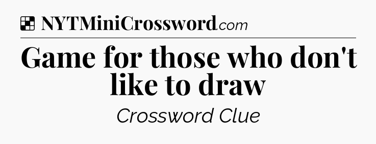 Solution: Game for those who don't like to draw - NYT Crossword
