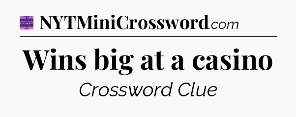Wins big at a casino - Thomas Joseph Crossword