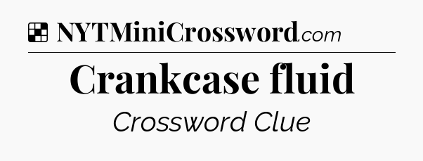 Solution: Crankcase fluid - NYT Crossword