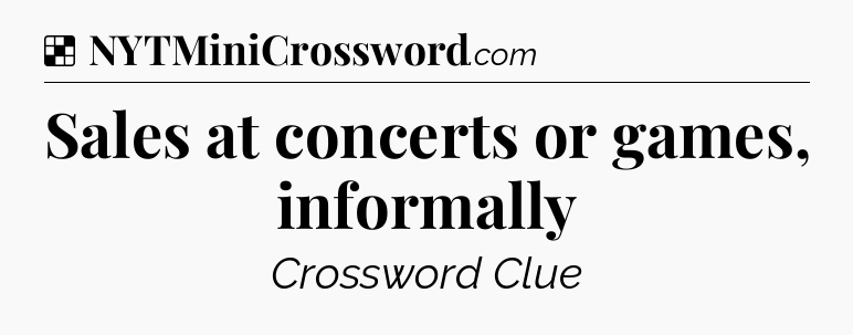 Solution: Sales at concerts or games, informally - NYT Crossword