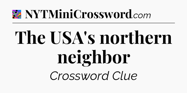 The USA's northern neighbor Crossword Clue
