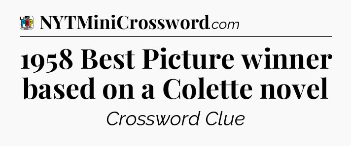1958 Best Picture winner based on a Colette novel Crossword Clue