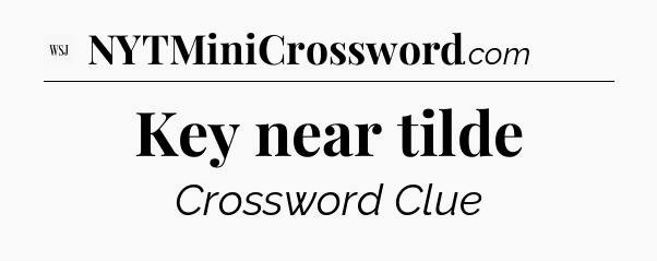 Key near tilde - WSJ Crossword