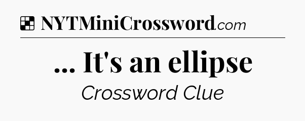 Solution: ... It's an ellipse - NYT Crossword