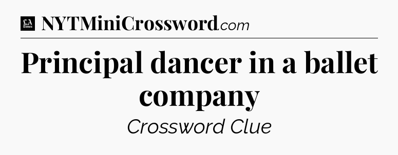 Principal dancer in a ballet company - LA Times Crossword