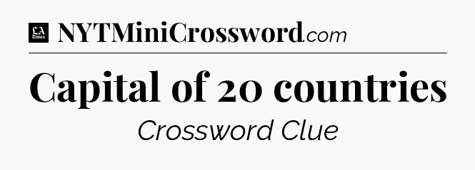 Capital of 20 countries - LA Times Crossword