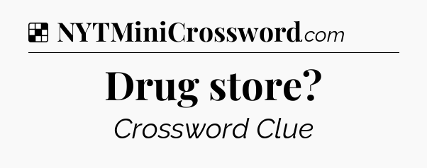 Solution: Drug store - NYT Crossword