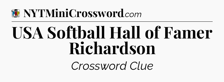 USA Softball Hall of Famer Richardson Crossword Clue