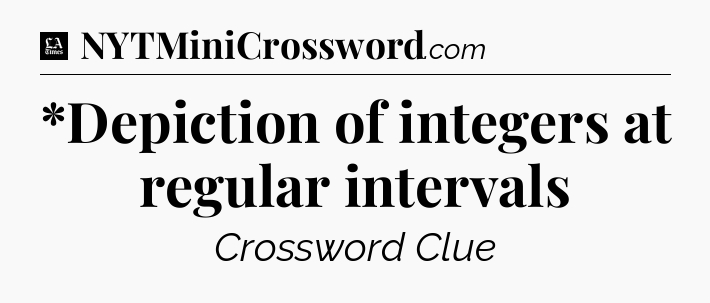 *Depiction of integers at regular intervals - LA Times Crossword