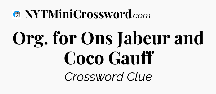 Org. for Ons Jabeur and Coco Gauff Crossword Clue