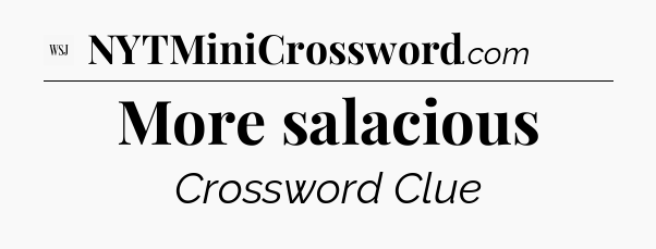 More salacious - WSJ Crossword