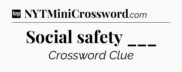 Social safety ___ Crossword Clue