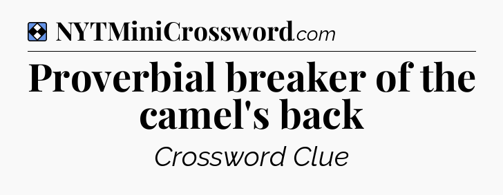 Solution: Proverbial breaker of the camel's back - NYT Mini Crossword