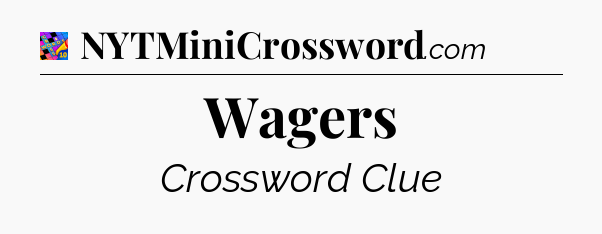 Wagers Crossword Clue