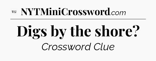 Digs by the shore - WSJ Crossword