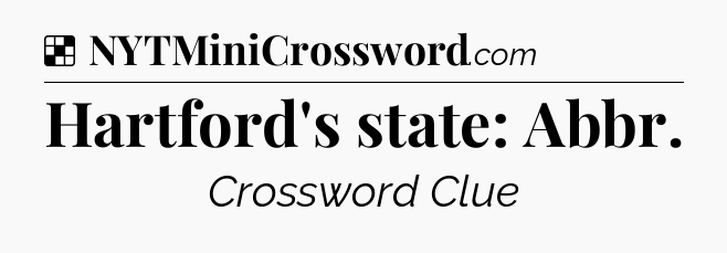 Solution: Hartford's state: Abbr - NYT Crossword