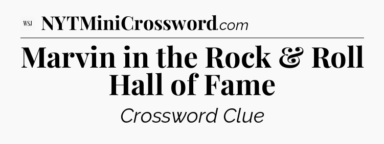 Marvin in the Rock & Roll Hall of Fame - WSJ Crossword