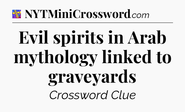 Evil spirits in Arab mythology linked to graveyards Codycross