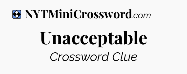 Solution: Unacceptable - NYT Mini Crossword