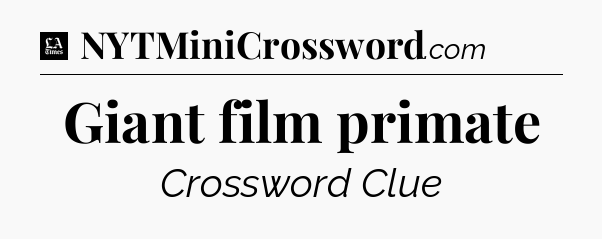 Giant film primate - LA Times Crossword