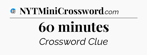 60 minutes Crossword Clue