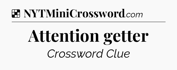 Solution: Attention getter - NYT Crossword