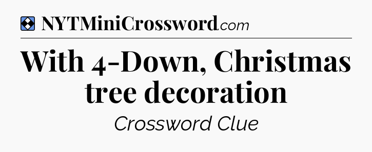 Solution: With 4-Down, Christmas tree decoration - NYT Mini Crossword