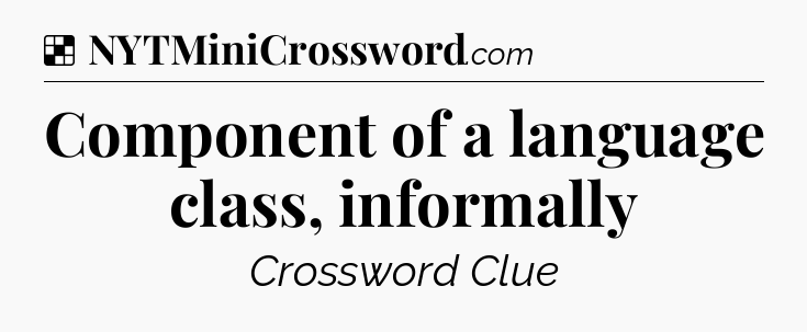 Solution: Component of a language class, informally - NYT Crossword