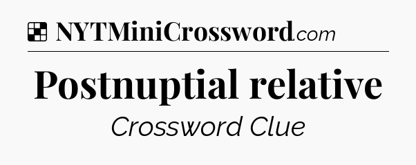 Solution: Postnuptial relative - NYT Crossword