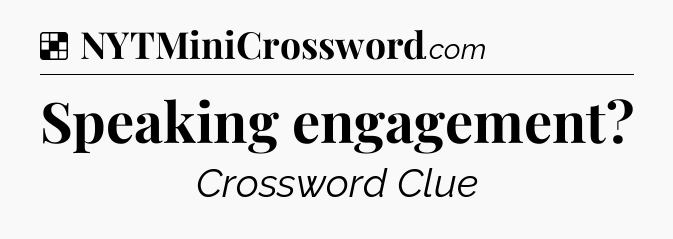 Solution: Speaking engagement - NYT Crossword