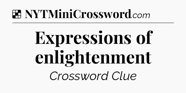 Solution: Expressions of enlightenment - NYT Crossword