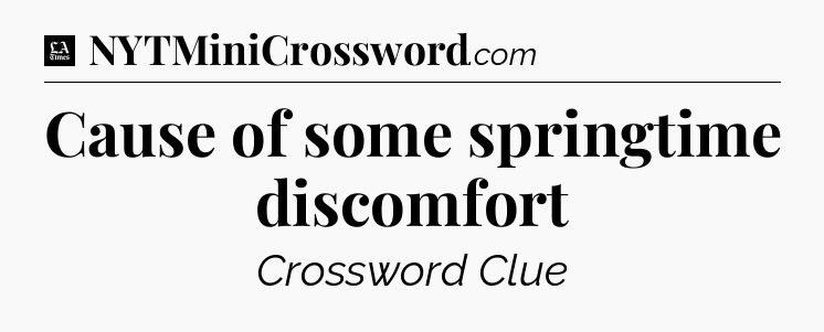 Cause of some springtime discomfort - LA Times Crossword