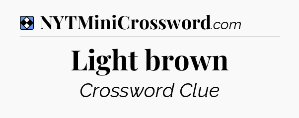 Solution: Light brown - NYT Mini Crossword