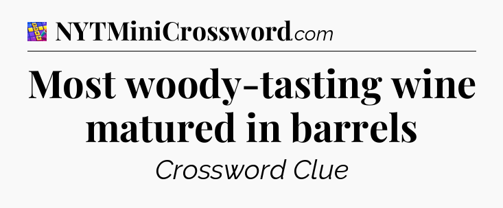 Most woody-tasting wine matured in barrels Codycross
