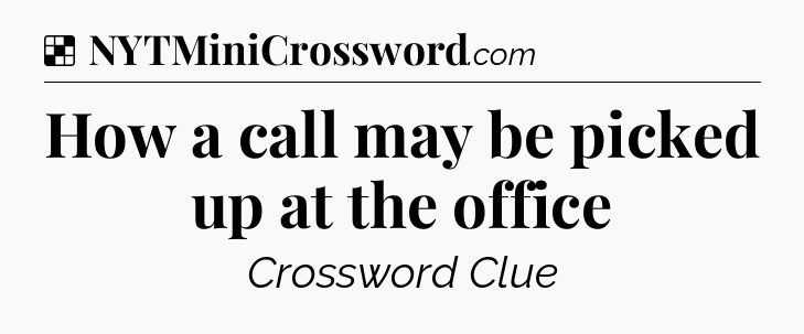 Solution: How a call may be picked up at the office - NYT Crossword