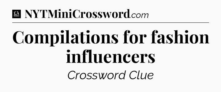 Compilations for fashion influencers - LA Times Crossword