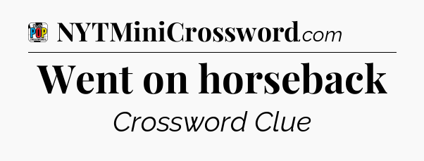 Went on horseback Crossword Clue