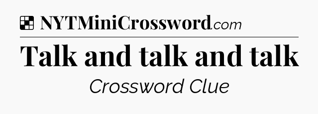 Solution: Talk and talk and talk - NYT Crossword