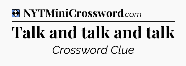 Solution: Talk and talk and talk - NYT Mini Crossword