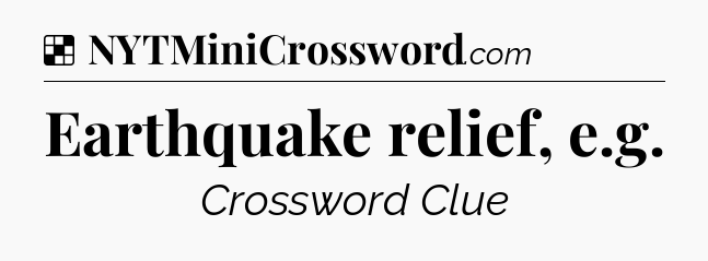 Solution: Earthquake relief, e.g - NYT Crossword