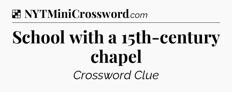 Solution: School with a 15th-century chapel - NYT Crossword
