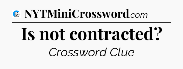 Is not contracted Crossword Clue