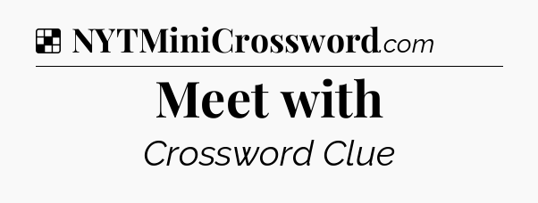 Solution: Meet with - NYT Crossword