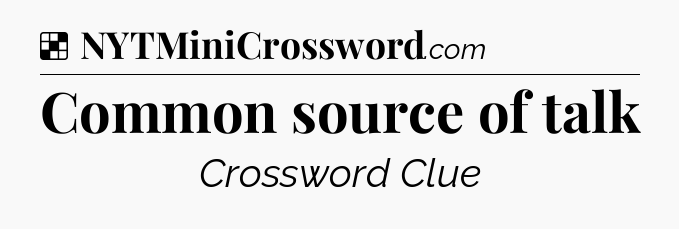 Solution: Common source of talk - NYT Crossword