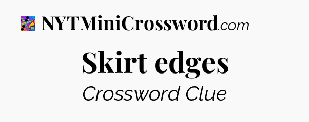 Skirt edges Crossword Clue