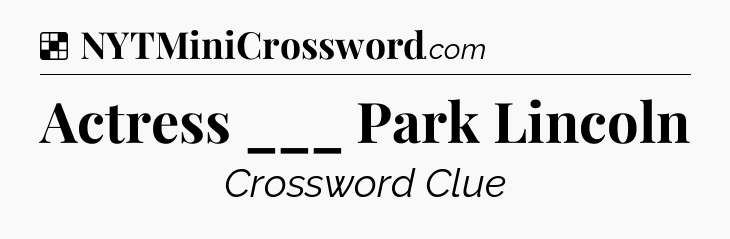 Solution: Actress ___ Park Lincoln - NYT Crossword