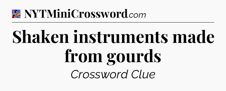 Shaken instruments made from gourds Crossword Clue