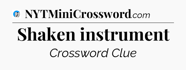 Shaken instrument Crossword Clue