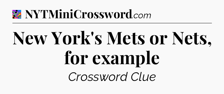 New York's Mets or Nets, for example Crossword Clue